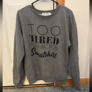 Too tired to function crewneck- medium